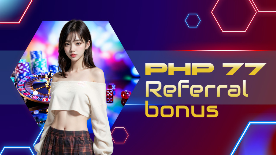 PHP 77 Referral Bonus